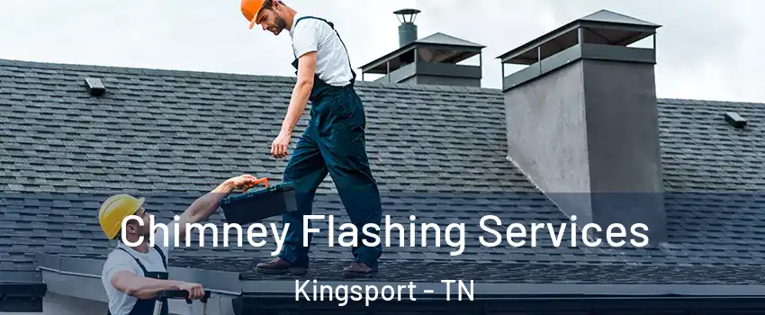 Chimney Flashing Services Kingsport - TN