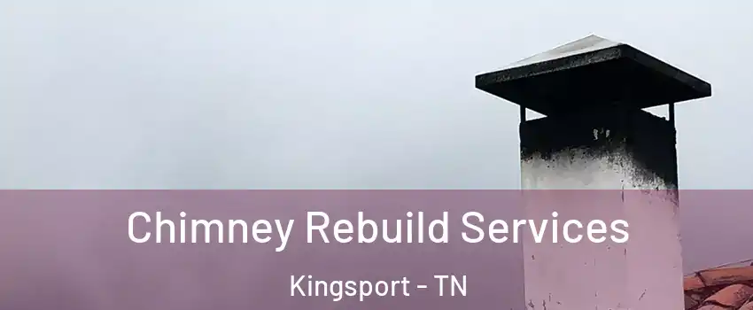  Chimney Rebuild Services Kingsport - TN