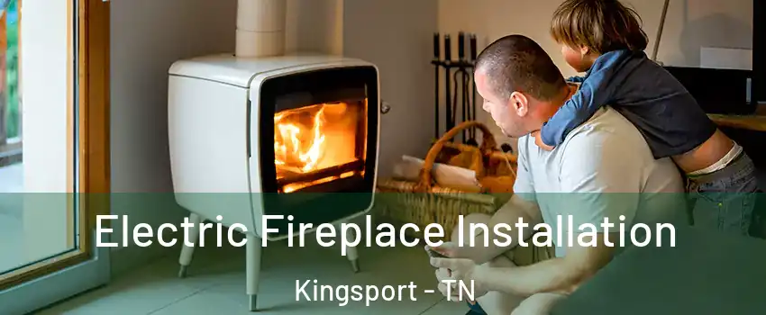  Electric Fireplace Installation Kingsport - TN