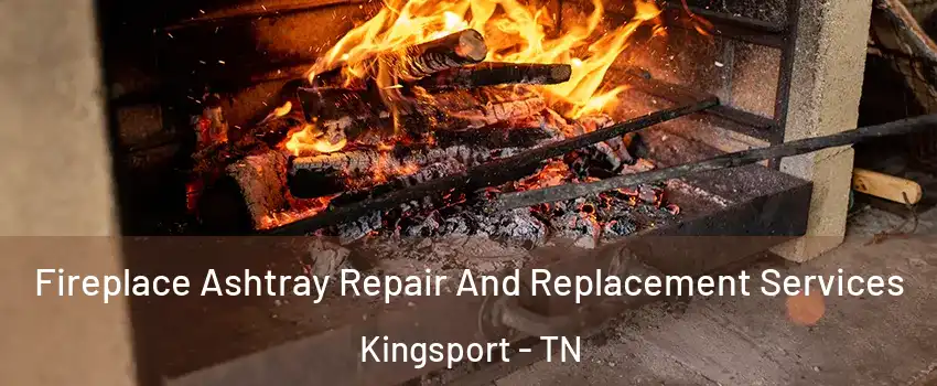  Fireplace Ashtray Repair And Replacement Services Kingsport - TN