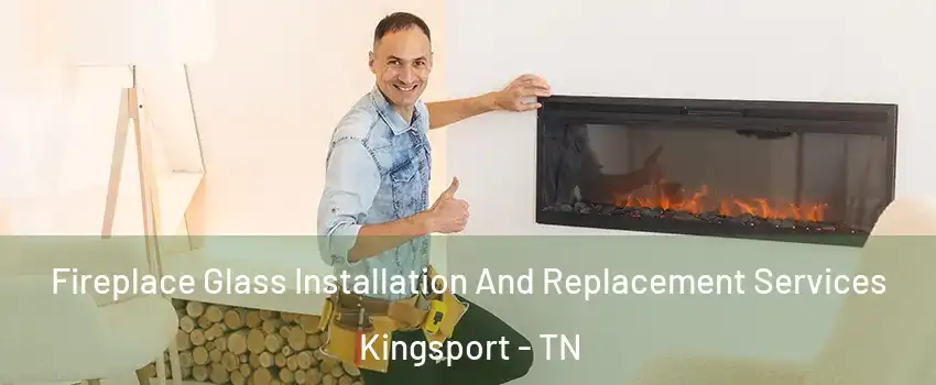  Fireplace Glass Installation And Replacement Services Kingsport - TN
