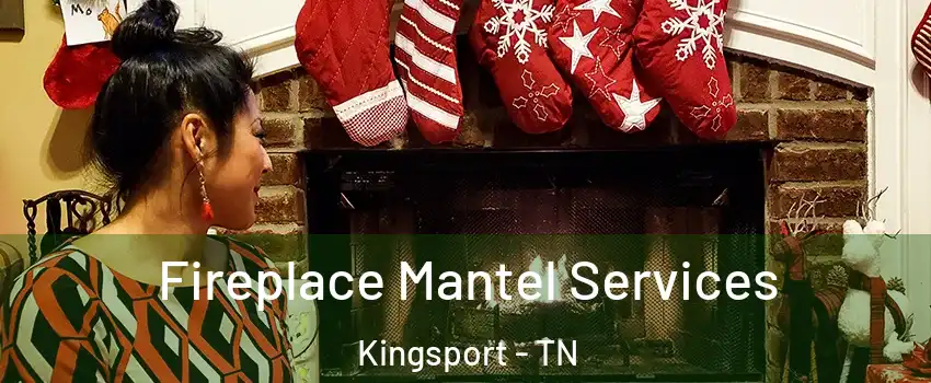  Fireplace Mantel Services Kingsport - TN