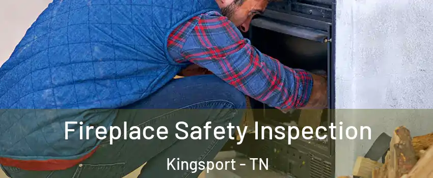  Fireplace Safety Inspection Kingsport - TN