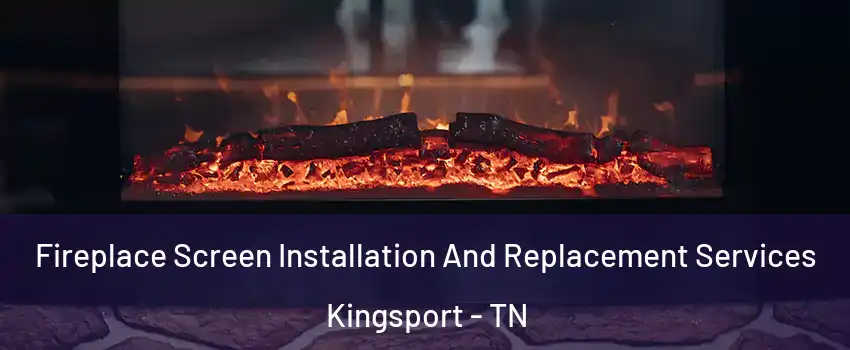  Fireplace Screen Installation And Replacement Services Kingsport - TN
