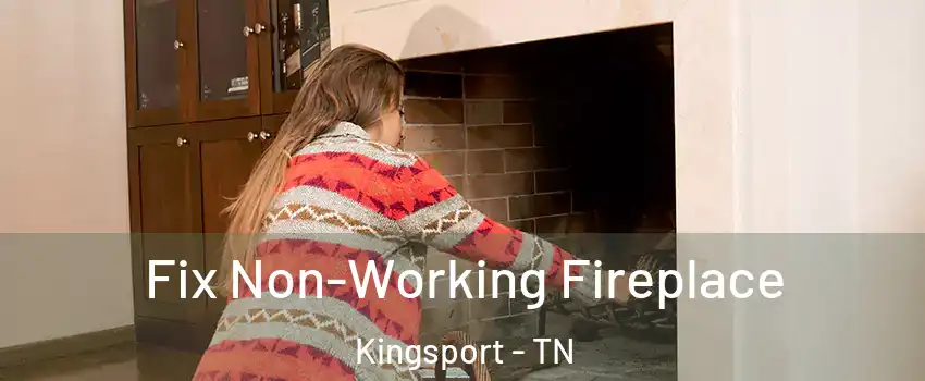  Fix Non-Working Fireplace Kingsport - TN