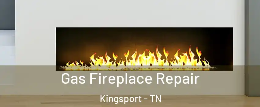 Gas Fireplace Repair Kingsport - TN