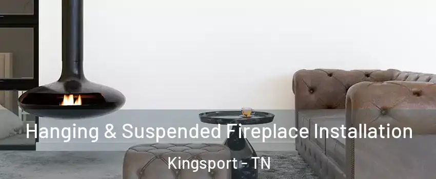  Hanging & Suspended Fireplace Installation Kingsport - TN