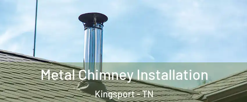  Metal Chimney Installation Kingsport - TN