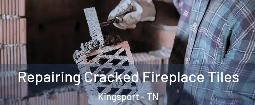  Repairing Cracked Fireplace Tiles Kingsport - TN
