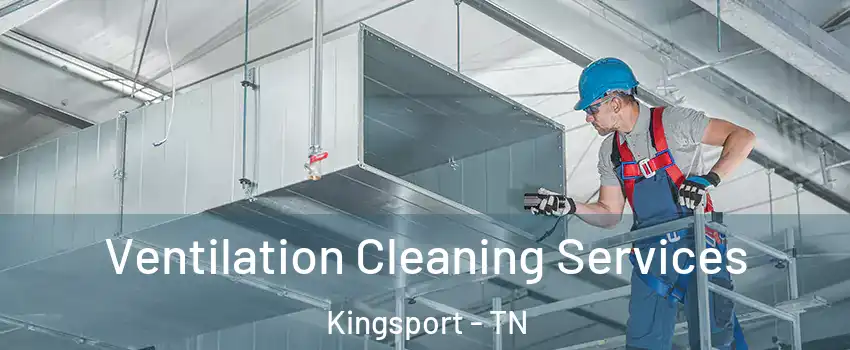  Ventilation Cleaning Services Kingsport - TN